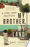 Book cover: My brother, my land : a story from Palestine / Hermez, Sami,